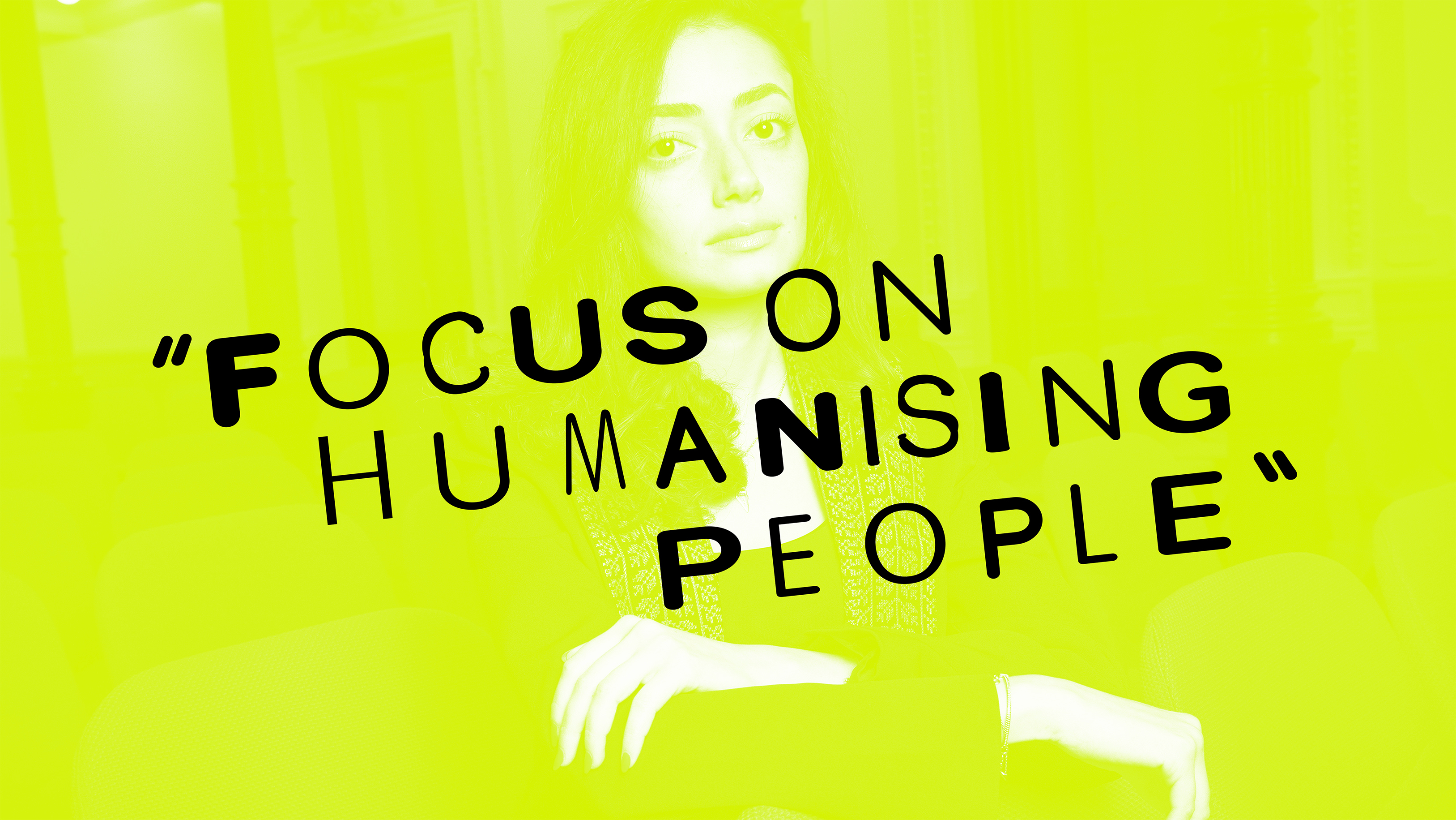 Focus on humanising people. Text over a bright green background with a faint image of a person's face.