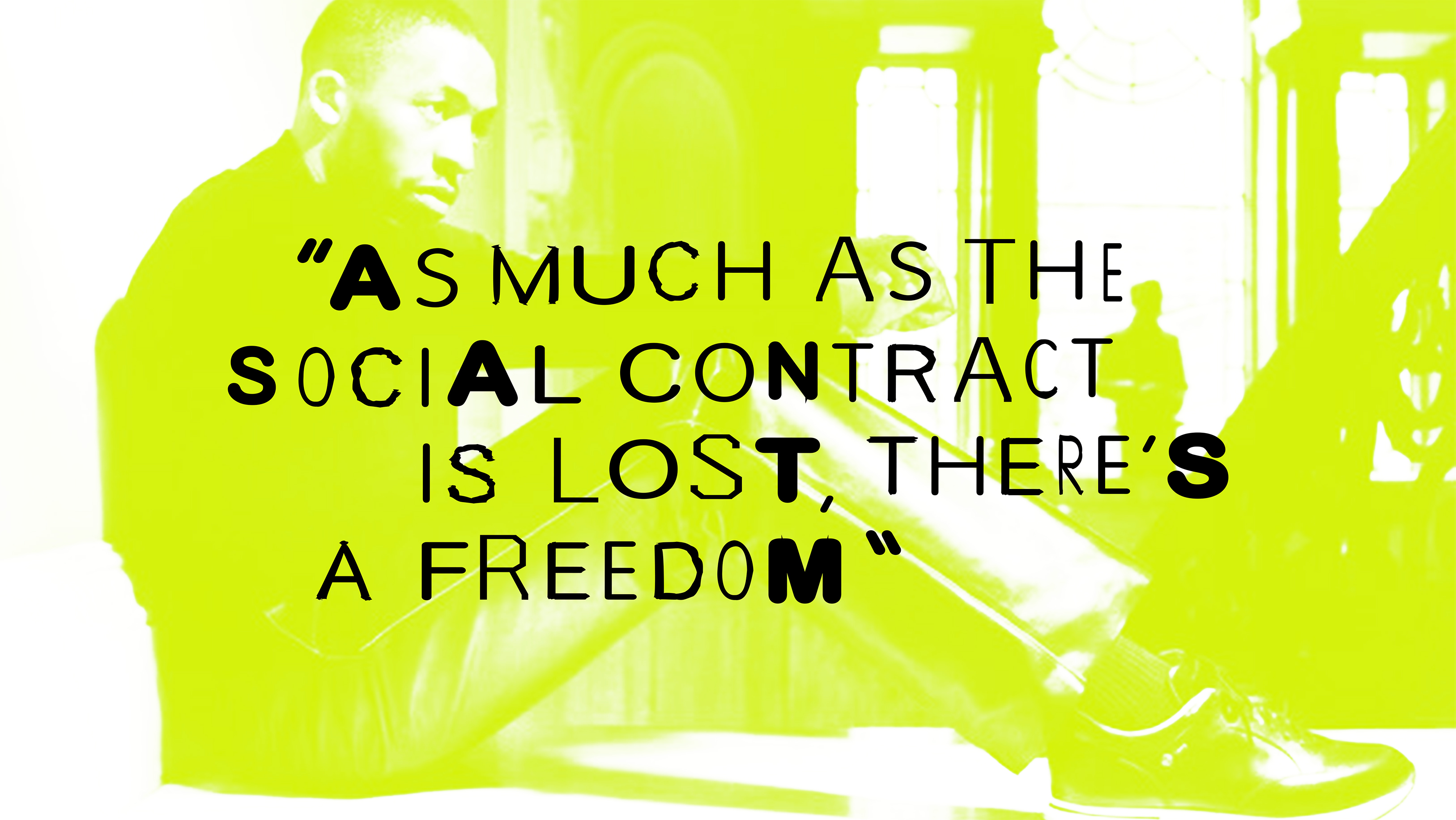Quote on green background: "As much as the social contract is lost, there's a freedom"