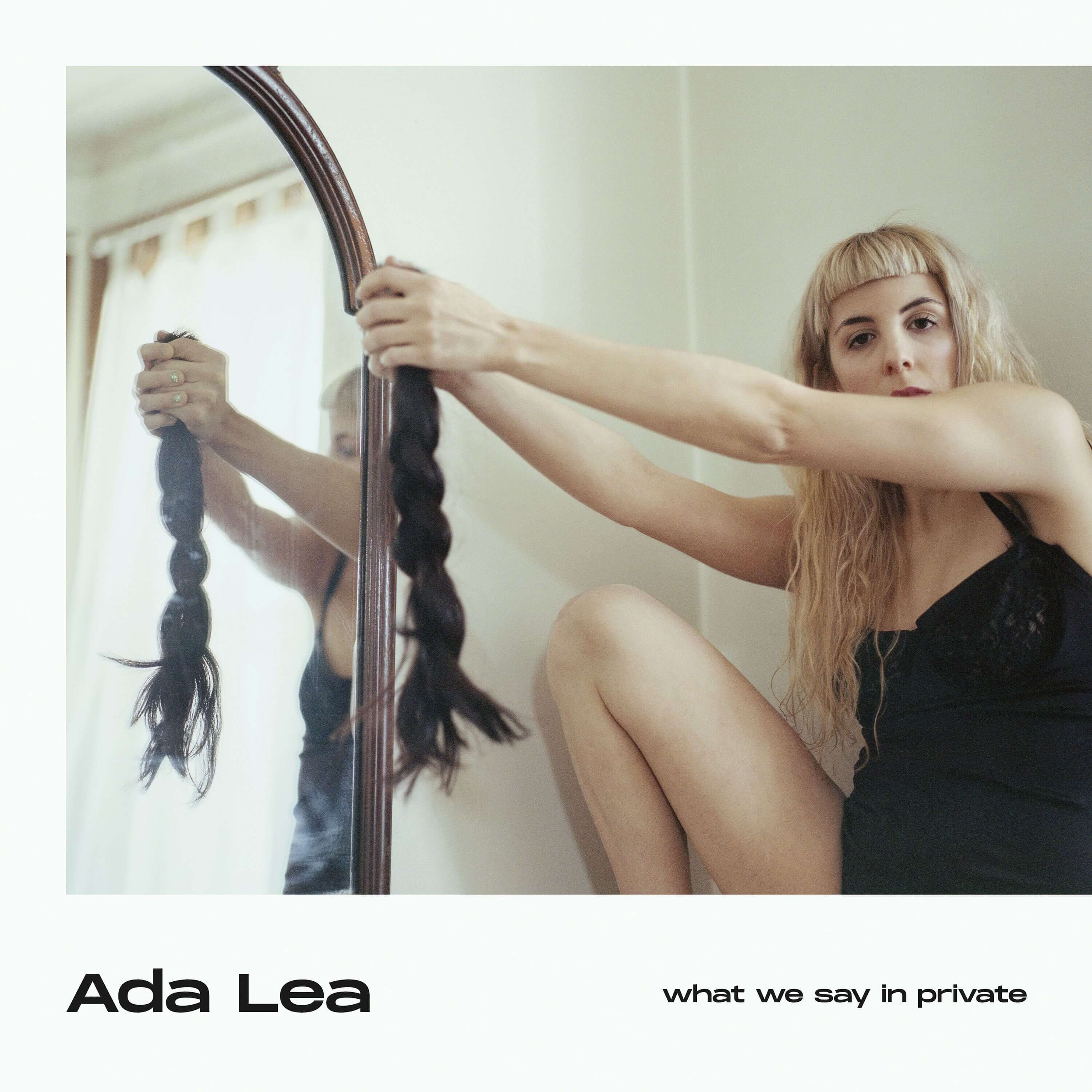 Ada Lea What We Say In Private Sister Ray