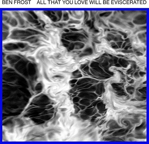Ben Frost All That You Love