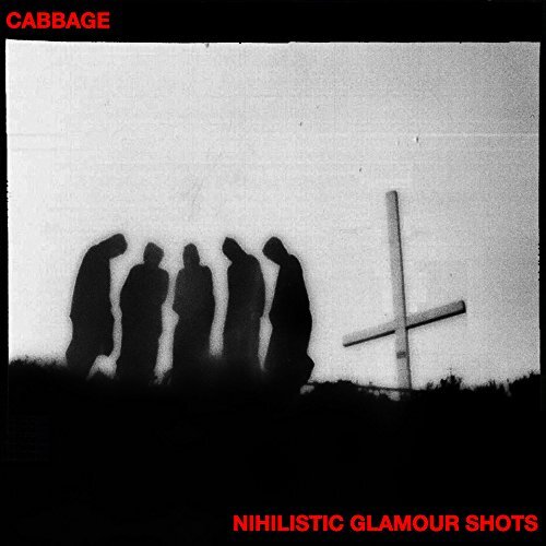 Cabbage Nihilistic Glamour Shots