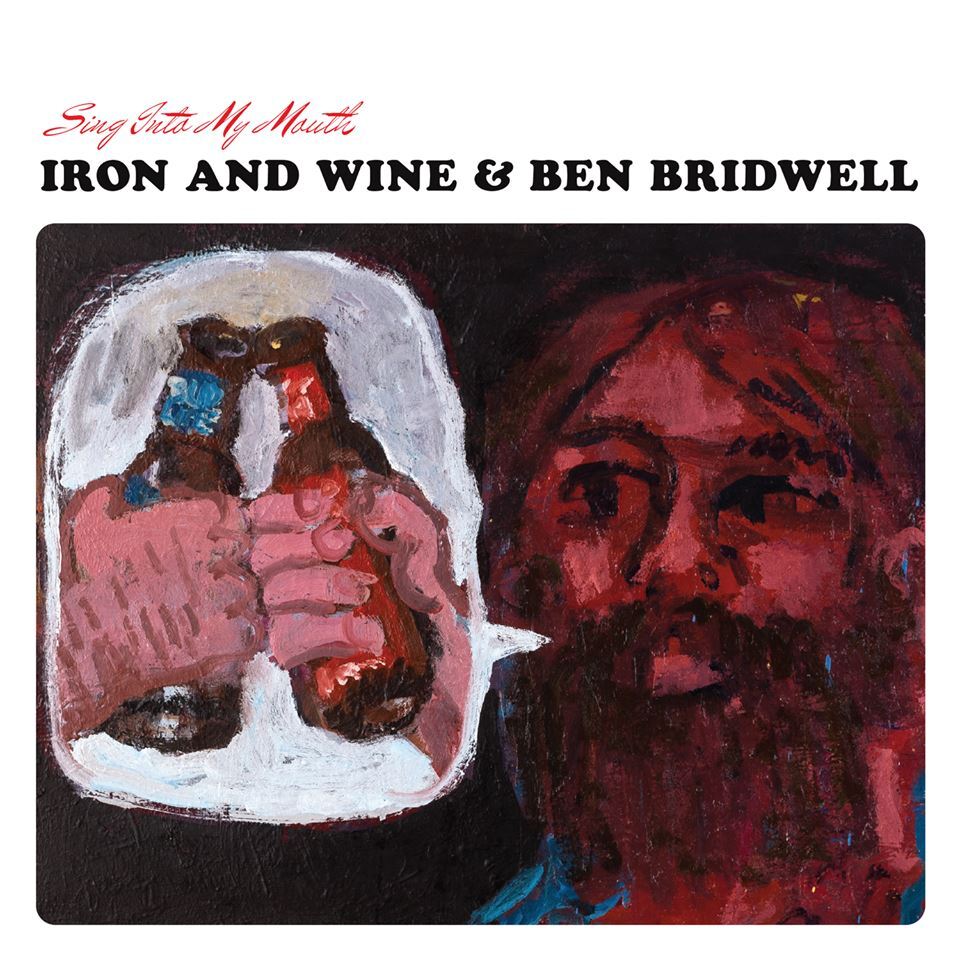 Ironand Wine Ben Bridwell Sing Into My Mouth