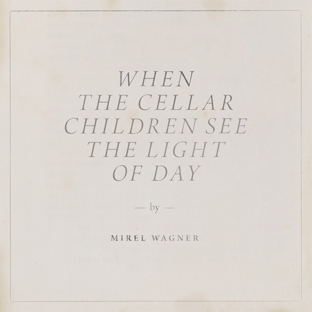 Mirel Wagner When The Cellar Children See The Light Of Day