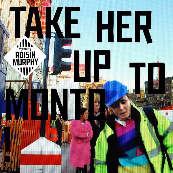 Roisin Murphy Take Her Up To Monto