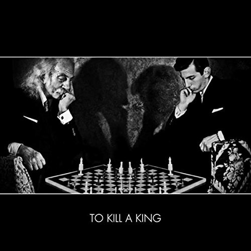 To Kill A King To Kill A King