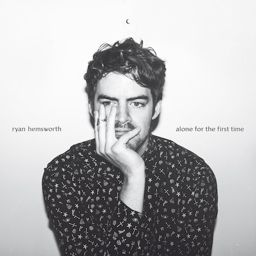 Ryan hemsworth alone for the first time