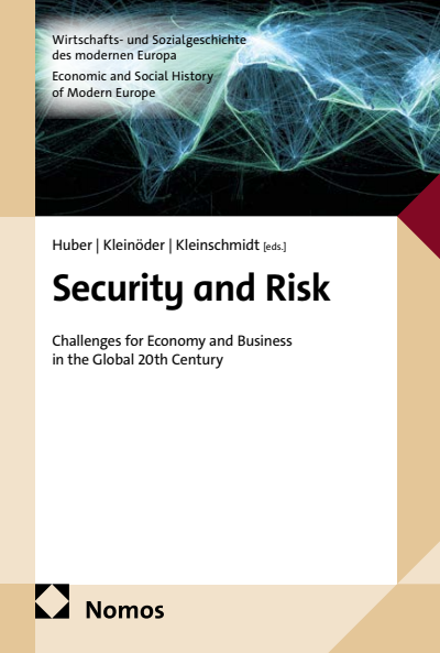 Security and Risk: Challenges for Economy and Business in the Global 20th Century: A Conversation with Marie Huber, Nina Kleinöder, and Christian Kleinschmidt