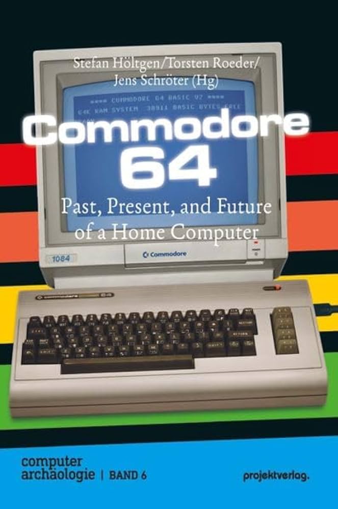 Stefan Höltgen et al., "Commodore 64: Past, Present, and Future of a Home Computer" (Projekt Verlag, 2026)