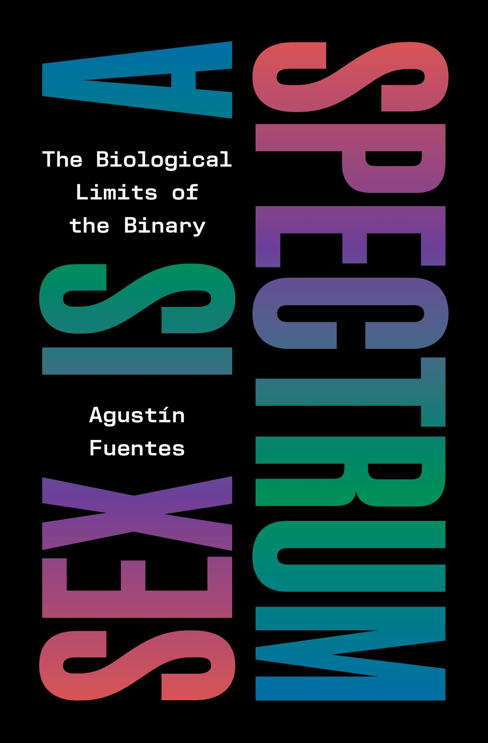 Agustín Fuentes, "Sex Is a Spectrum: The Biological Limits of the Binary" (Princeton UP, 2025)