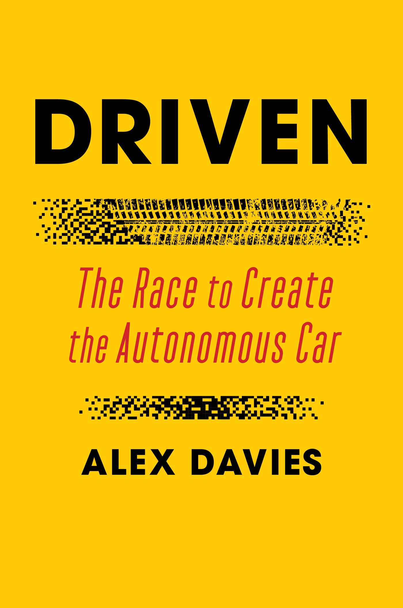 Alex Davies, "Driven: The Race to Create the Autonomous Car" (Simon & Schuster, 2022)