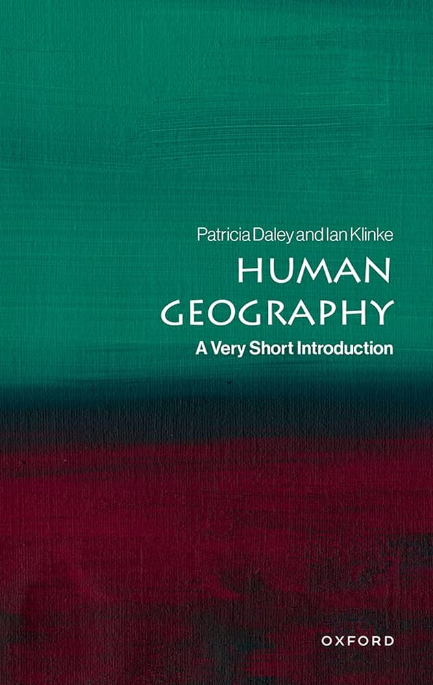 Patricia Daley and Ian Klinke, "Human Geography: A Very Short Introduction" (Oxford UP, 2025)