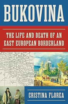 Cristina Florea, "Bukovina: The Life and Death of an East European Borderland" (Princeton UP, 2025)