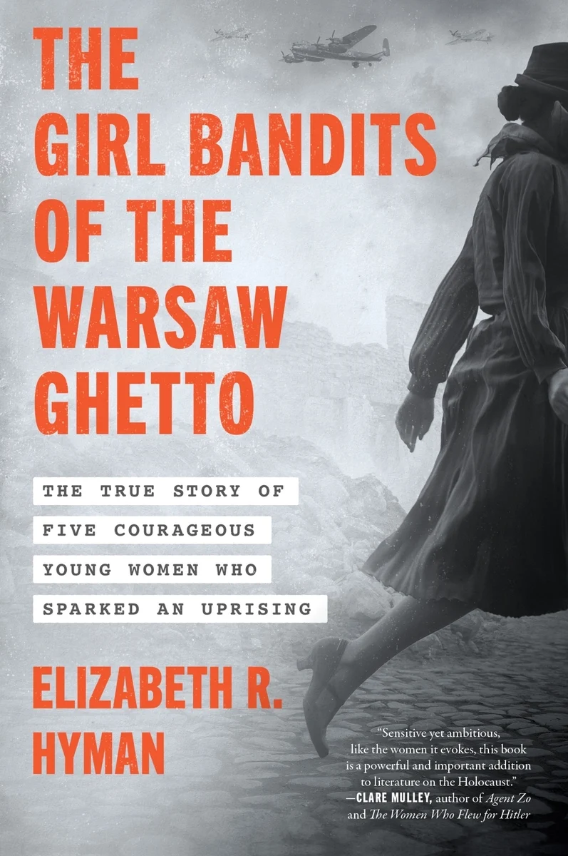 Elizabeth R. Hyman, "The Girl Bandits of the Warsaw Ghetto: The True Story of Five Courageous Young Women Who Sparked an Uprising" (Harper, 2025)
