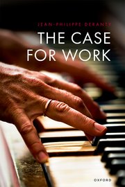 Jean-Philippe Deranty, "The Case for Work" (Oxford UP, 2024)