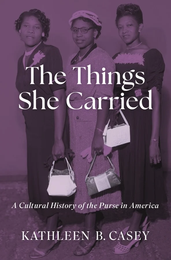 Kathleen B. Casey, "The Things She Carried: A Cultural History of the Purse in America" (Oxford UP, 2025)