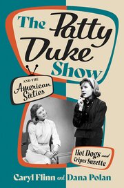 Caryl Flinn and Dana B. Polan, "The Patty Duke Show and the American Sixties: Hot Dogs and Crêpes Suzette" (Oxford UP, 2026)