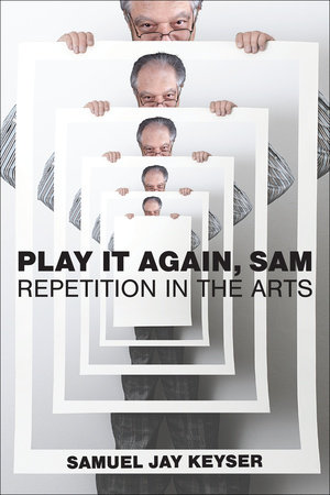 Samuel Jay Keyser, "Play It Again, Sam: Repetition in the Arts" (MIT Press, 2025)