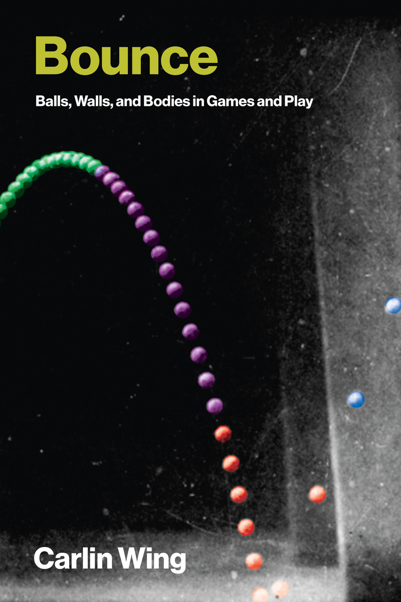 Bounce: Balls, Walls, and Bodies in Games and Play