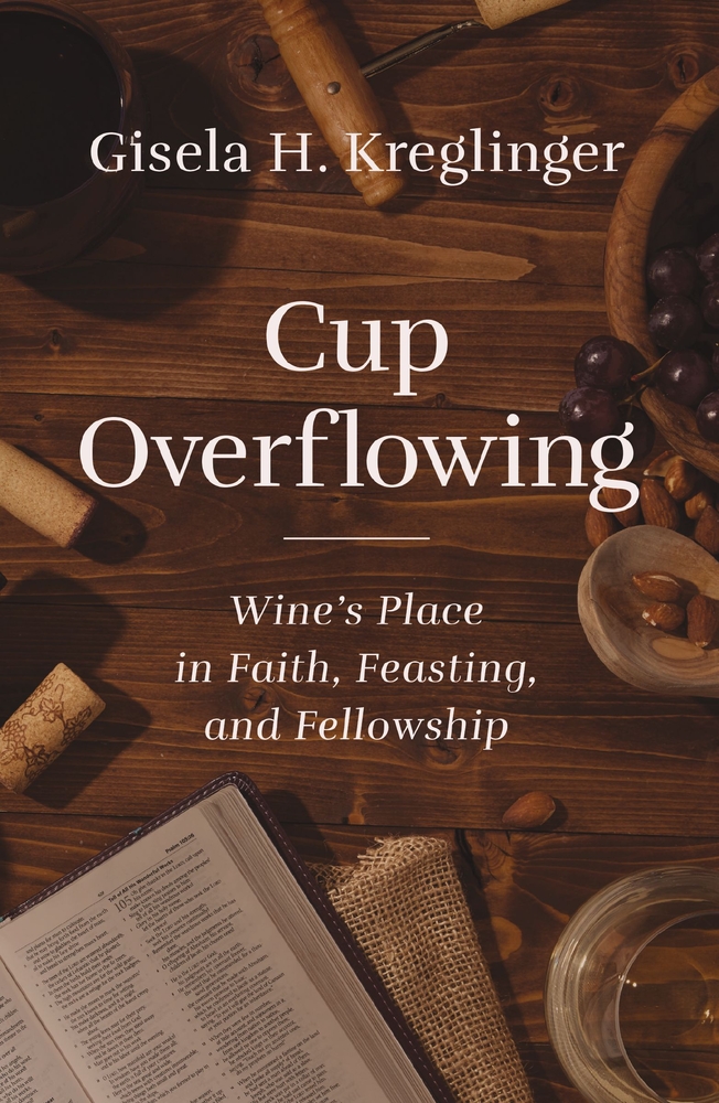 Cup Overflowing: How Christians Should Think about Wine