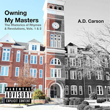A.D. Carson, "Owning My Masters (Mastered): The Rhetorics of Rhymes & Revolutions" (U Michigan Press, 2026)