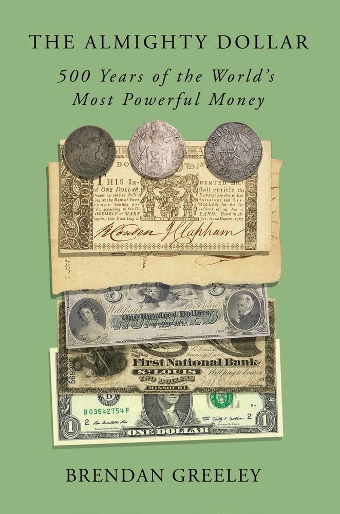 Brendan Greeley, "The Almighty Dollar: 500 Years of the World's Most Powerful Money" (Crown, 2026)
