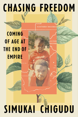 Chasing Freedom: Coming of Age at the End of Empire with Simukai Chigudu