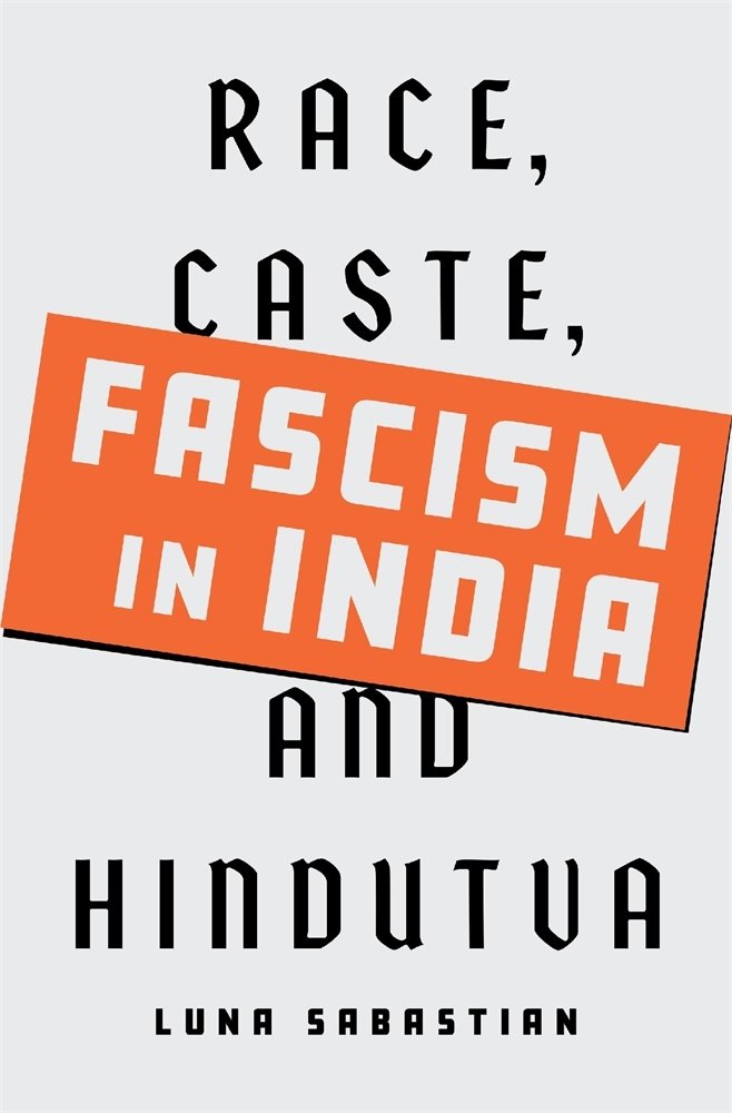 Luna Sabastian, "Fascism in India: Race, Caste, and Hindutva" (Harvard UP, 2025)