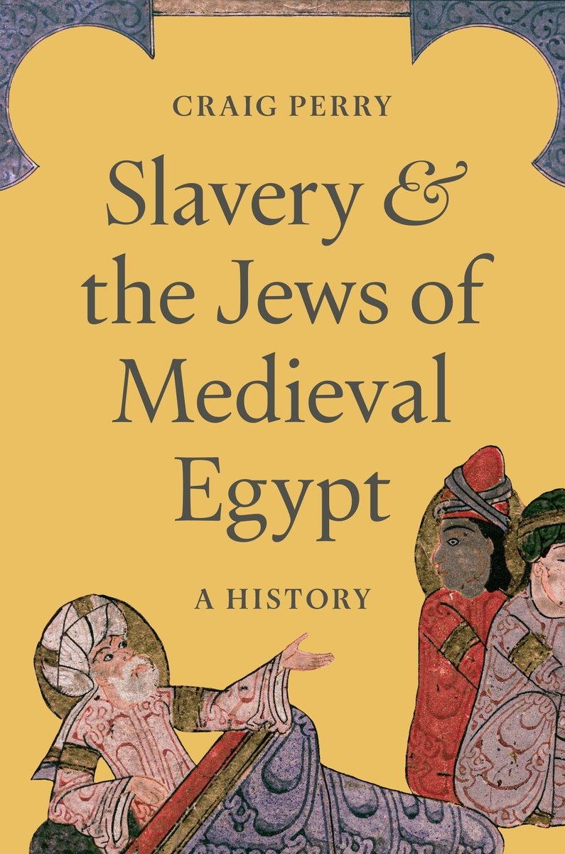 Craig Perry, "Slavery and the Jews of Medieval Egypt: A History" (Princeton UP, 2026)