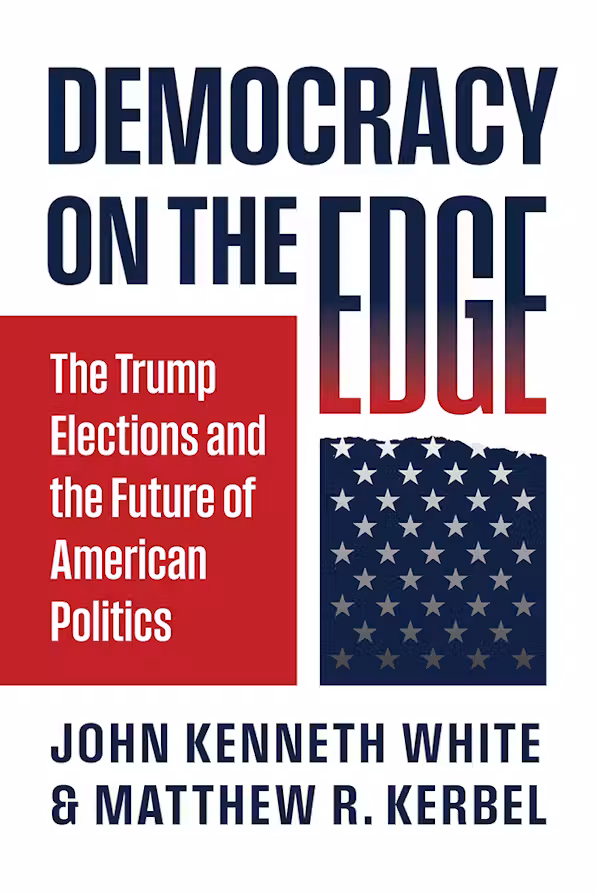 Democracy on the Edge: The Trump Elections and the Future of American Politics with John Kenneth White and Matthew R. Kerbel (UP of Kansas, 2026)