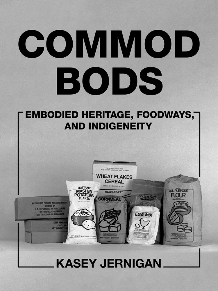 Kasey Jernigan, "Commod Bods: Embodied Heritage, Foodways, and Indigeneity" (U Arizona Press, 2026)