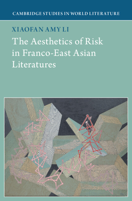 Xiaofan Amy Li, "The Aesthetics of Risk in Franco-East Asian Literatures" (Cambridge UP, 2026)