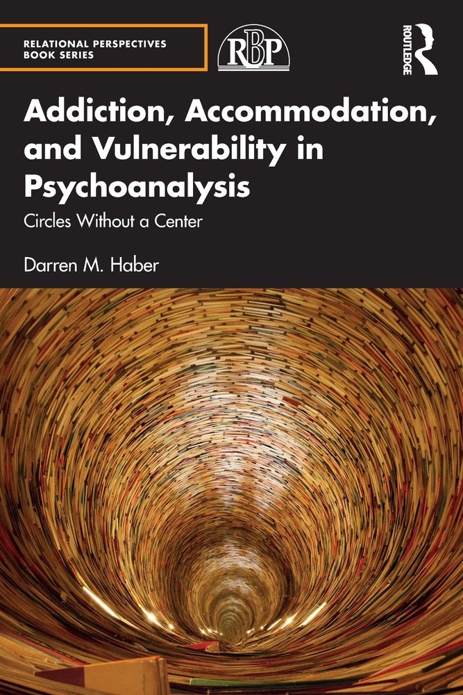 Darren Haber, "Addiction, Accommodation, and Vulnerability in Psychoanalysis: Circles Without a Center" (Routledge, 2022)