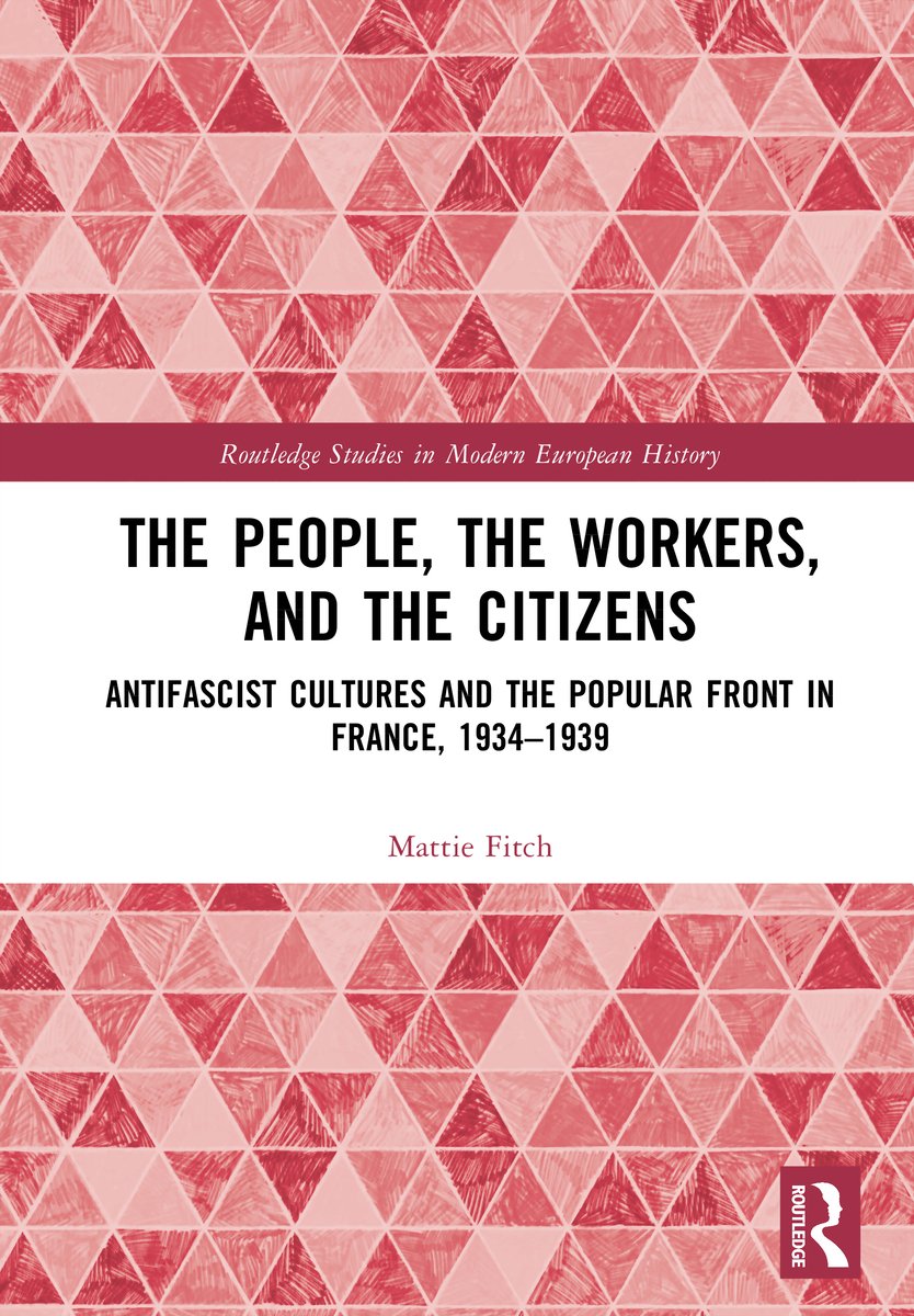 Mattie Fitch, "The People, the Workers, and the Citizens: Antifascist Cultures and the Popular Front in France, 1934–1939" (Routledge, 2025)