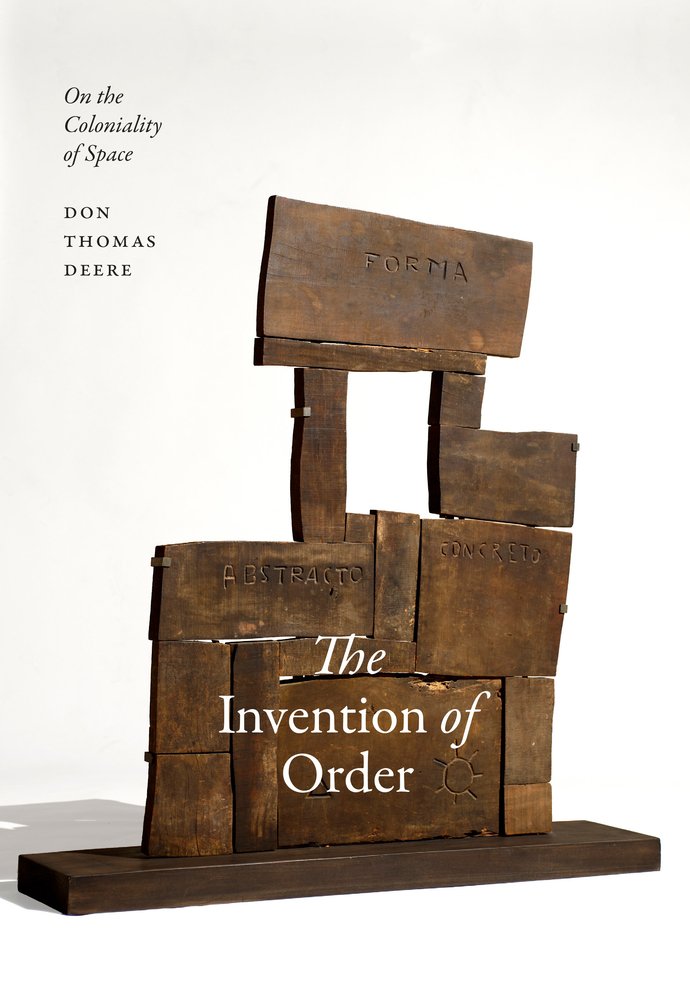 Don Thomas Deere, "The Invention of Order: On the Coloniality of Space" (Duke UP, 2026)