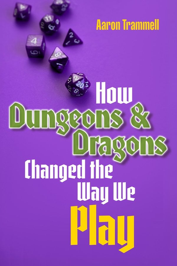 How Dungeons and Dragons Changed the Way We Play with Aaron Trammell (Duke UP, 2026)