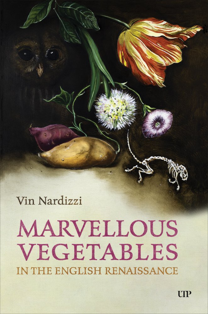 Vin Nardizzi, "Marvellous Vegetables in the English Renaissance" (U Toronto Press, 2025)