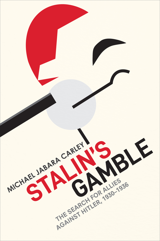 Michael Jabara Carley, "Stalin's Gamble: The Search for Allies Against Hitler, 1930-1936" (U Toronto Press, 2023)