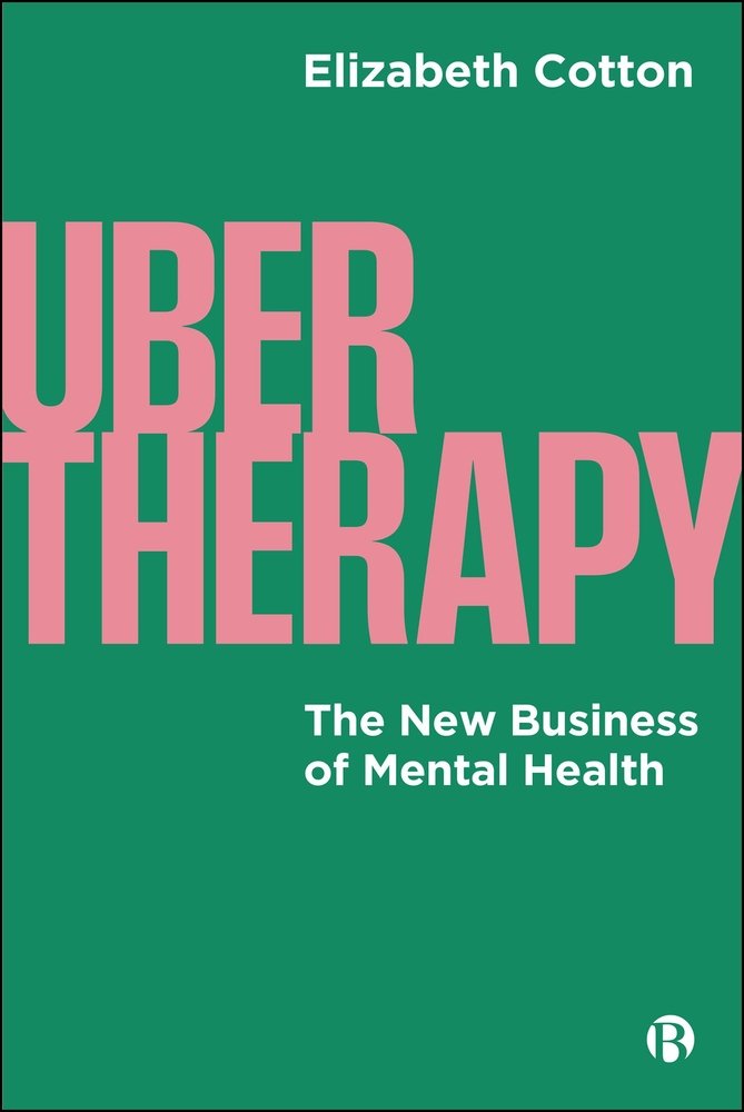 Elizabeth Cotton, "UberTherapy: The New Business of Mental Health" (Policy Press, 2025)