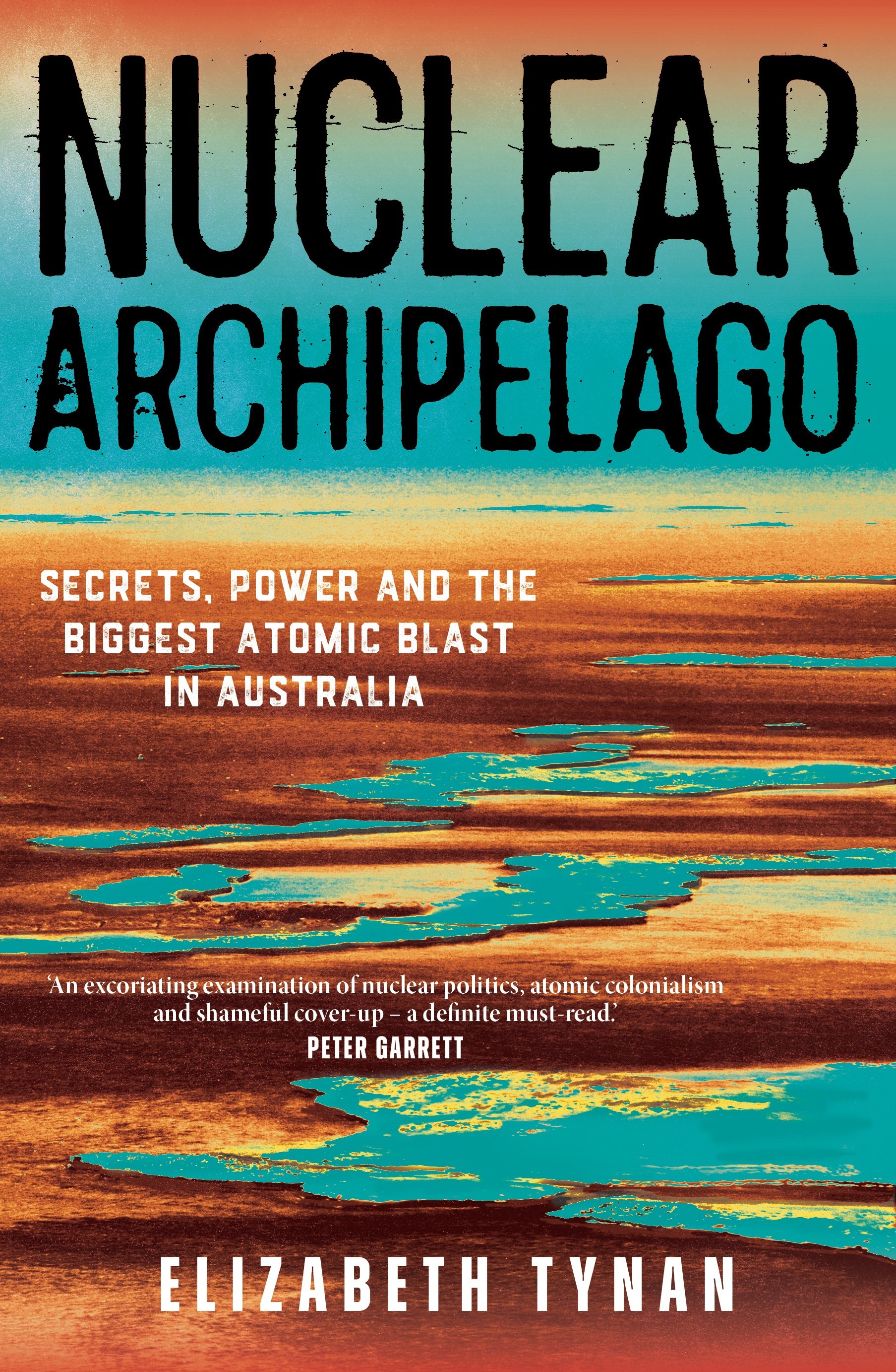 Elizabeth Tynan, "Nuclear Archipelago: Secrets, Power and the Biggest Atomic Blast in Australia" (NewSouth, 2026)