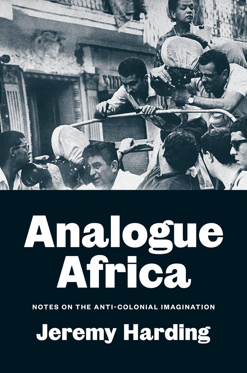 Jeremy Harding's Analogue Africa: Notes on the Anti-Colonial Imagination