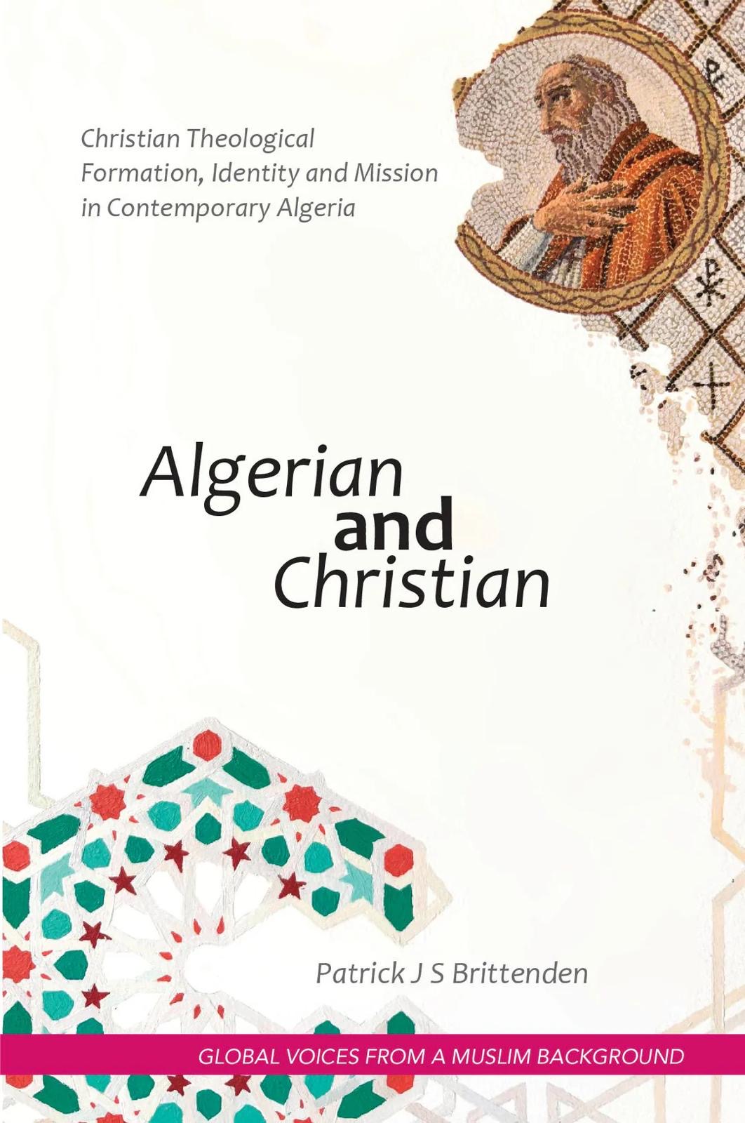 Patrick Brittenden, "Algerian and Christian: Christian Theological Formation, Identity and Mission in Contemporary Algeria" (Regnum Books, 2025)