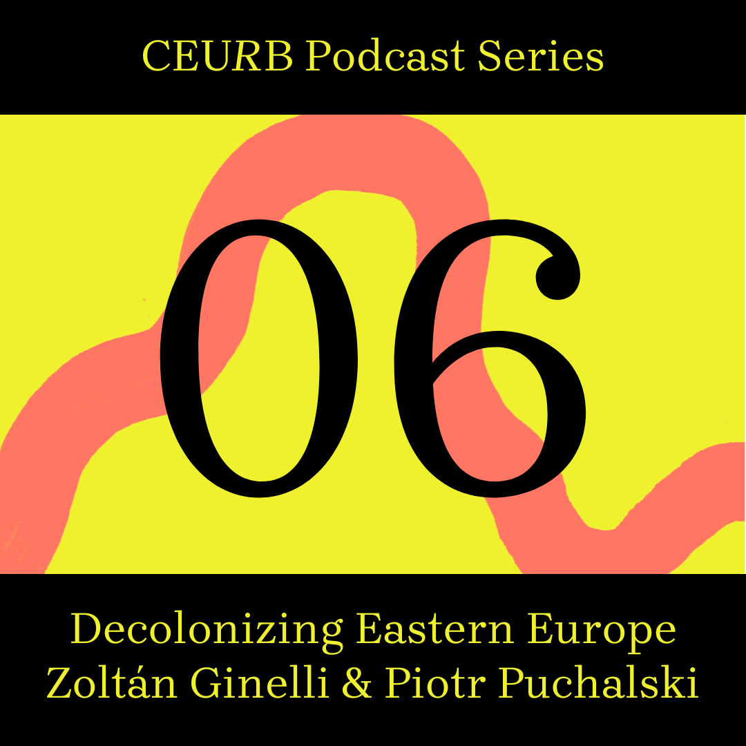 Decolonizing Eastern Europe: A conversation with Zoltán Ginelli and Piotr Puchalski
