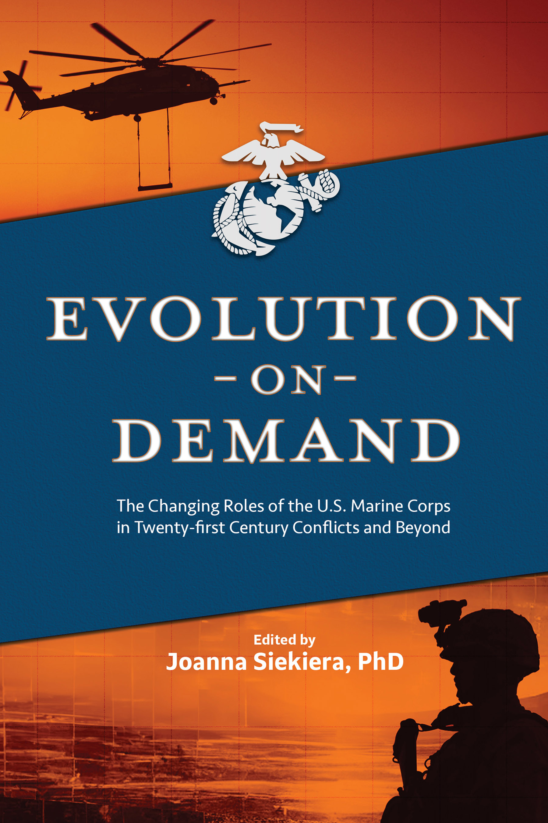 Joanna Siekiera, "Evolution on Demand: The Changing Roles of the U.S. Marine Corps in 21st Century Conflicts and Beyond" (Marine Corps UP, 2025)