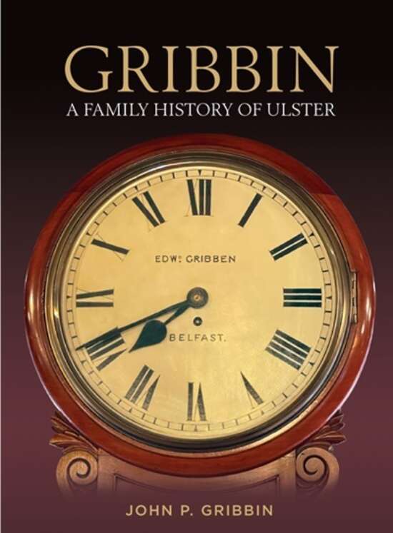 John P. Gribbin, "Gribbin: A Family History of Ulster" (Ulster Historical Foundation, 2023)