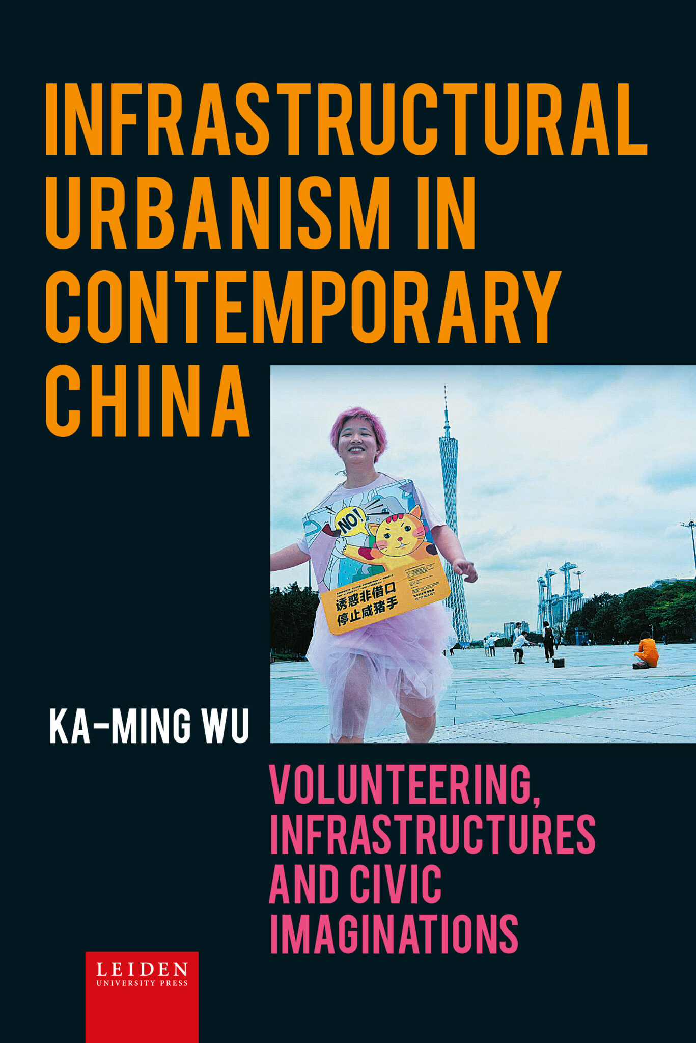 Ka-ming Wu, "Infrastructural Urbanism in Contemporary China: Volunteering, Infrastructures and Civic Imaginations" (Leiden UP, 2026)