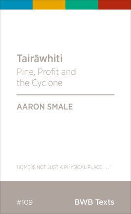 Aaron Smale, "Tairāwhiti: Pine, Profit and the Cyclone" (Bridget Williams, 2024)