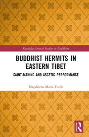 Magdalena Maria Turek, "Buddhist Hermits in Eastern Tibet: Saint-Making and Ascetic Performance" (Routledge, 2025)