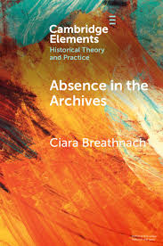 Ciara Breathnach, "Absence in the Archives" (Cambridge UP, 2026)