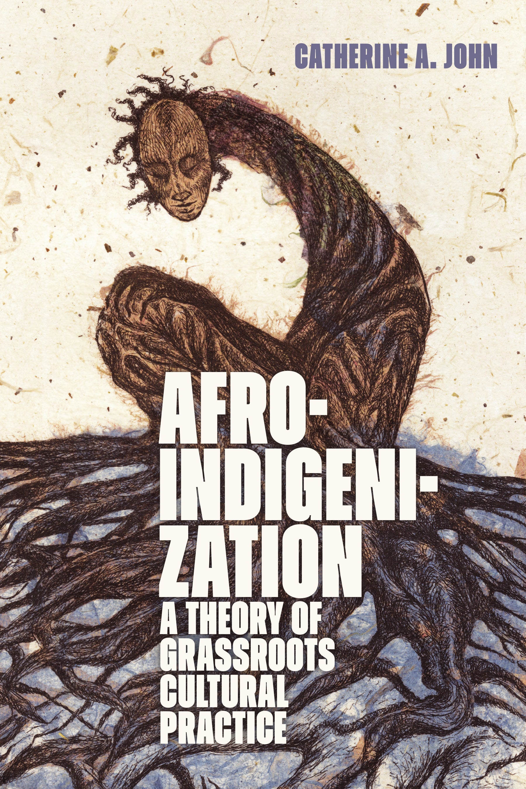 Catherine A John, "Afroindigenization: A Theory of Grassroots Cultural Practice" (Duke UP, 2026)
