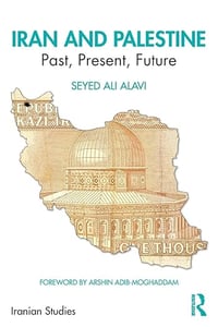 Seyed Ali Alavi, "Iran and Palestine: Past, Present, and Future" (Routledge, 2019)